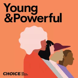 Young and Powerful with CHOICE for Youth and Sexuality Podcast artwork