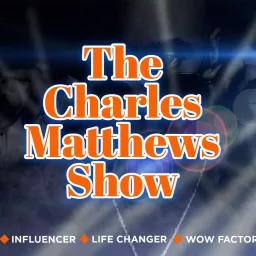The Charles Matthews Show Podcast artwork