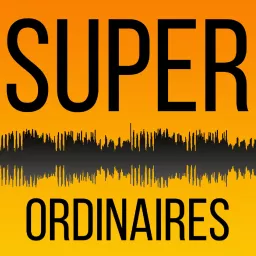 Super Ordinaires Podcast artwork