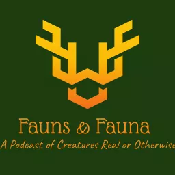 Fauns & Fauna: A Podcast of Creatures Real or Otherwise artwork