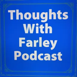 thoughts with Farley Podcast artwork