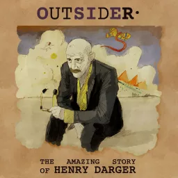 OUTSIDER, the amazing story of Henry Darger Podcast artwork