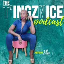 The T'ingz Nice Podcast