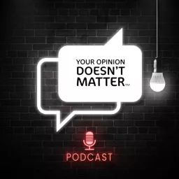 Your Opinion Doesn’t Matter Podcast artwork