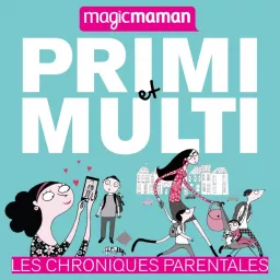 Primi et Multi, les chroniques parentales Podcast artwork