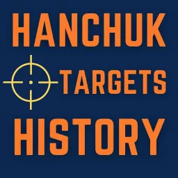 Hanchuk Targets History Podcast artwork