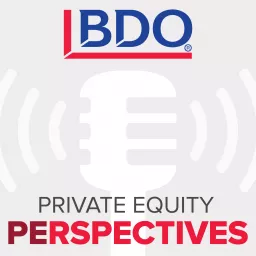 BDO Private Equity PErspectives Podcast