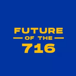 Future of the 716 Podcast artwork