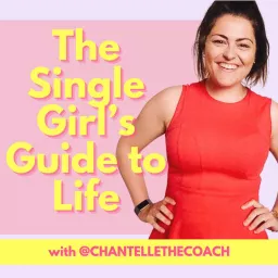 The Single Girl’s Guide to Life with Chantelle the Coach Podcast artwork