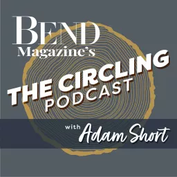 Bend Magazine's The Circling Podcast with Adam Short artwork