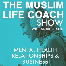 The Muslim Life Coach & Business School with Abdul Shahid Podcast artwork