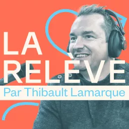LA RELÈVE par Thibault Lamarque Podcast artwork
