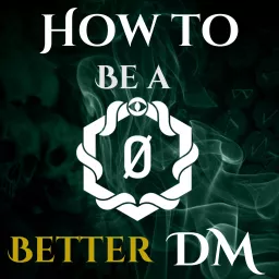 How to Be a Better DM: Dungeon Master Tips for the DM Newbie, the Hobbyist and the Forever DM