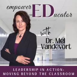 Empowered Educator: Leadership in Motion | Educational Leadership, Educational Administration, Teachers as Leaders, Teacher Transition Podcast artwork