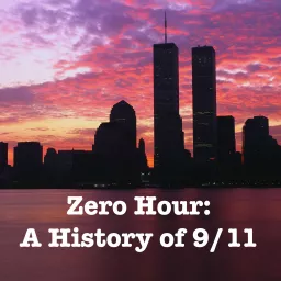 Zero Hour: A History of 9/11 Podcast artwork