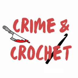 Crime and Crochet Podcast artwork