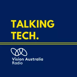 Talking Tech by Vision Australia Radio