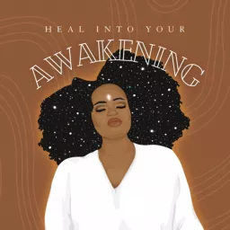 Heal Into Your Awakening Podcast artwork