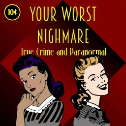 Your Worst Nightmare: True Crime and Paranormal Podcast artwork