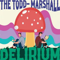 The Todd-Marshall Delirium Podcast artwork