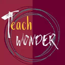 Teach Wonder Podcast artwork