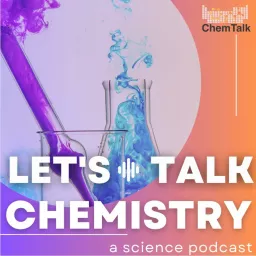 Let's Talk Chemistry- a science podcast by ChemTalk