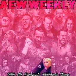 AEW Weekly with Ms Dynamite Stephanie Chase Podcast artwork