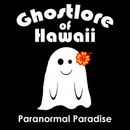 Ghostlore of Hawaii: Paranormal Paradise Podcast artwork