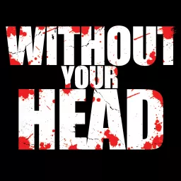 Without Your Head Podcast artwork