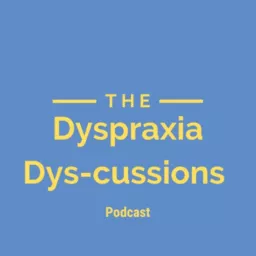 Dyspraxia Dys-cussions Podcast artwork