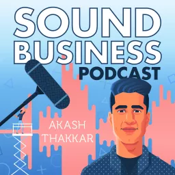 Sound Business with Akash Thakkar Podcast artwork