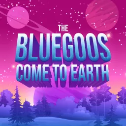The BlueGoos Come To Earth Podcast artwork