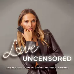 Love Uncensored: The Modern Guide to Dating & Relationships Podcast artwork