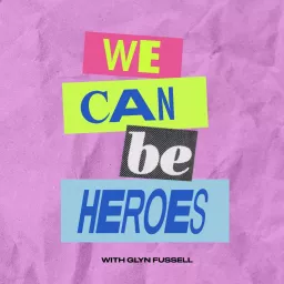 We Can Be Heroes Podcast artwork