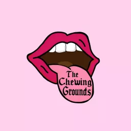 The Chewing Grounds Podcast artwork