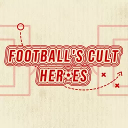 Football's Cult Heroes Podcast artwork