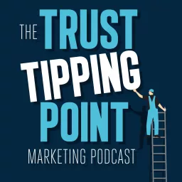 The Trust Tipping Point Marketing Podcast artwork