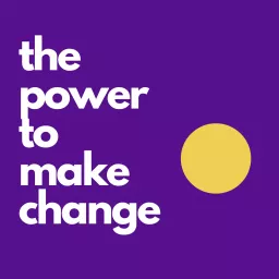 The Power to Make Change: talking to activists and change-makers. Podcast artwork