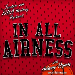 In all Airness - Michael Jordan era NBA history Podcast artwork