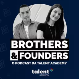 Brothers & Founders, o podcast da talent academy