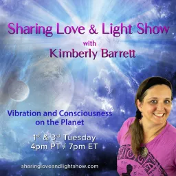 Sharing Love & Light Show with Kimberly Barrett: Vibration and Consciousness on the Planet Podcast artwork