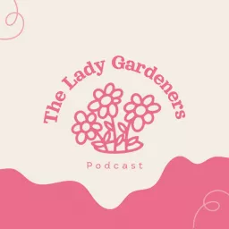 The Lady Gardeners Podcast