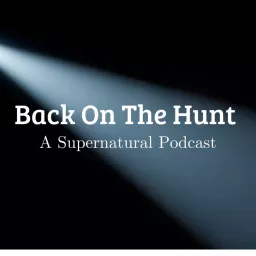 Back On The Hunt - A Supernatural Podcast