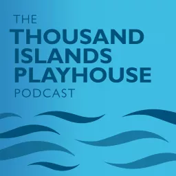 The Thousand Islands Playhouse Podcast artwork