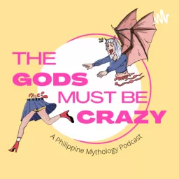 The Gods Must Be Crazy: A Philippine Mythology Podcast artwork