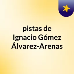 pistas de Ignacio Gómez Álvarez-Arenas Podcast artwork