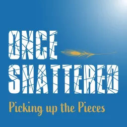 Once Shattered: Picking up the Pieces Podcast artwork