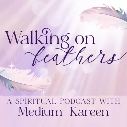 Walking On Feathers: A Spiritual Growth Podcast artwork