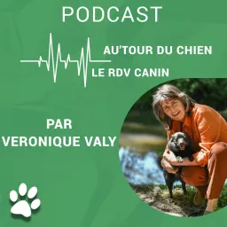 Autour du Chien le rdv canin par Veronique Valy Podcast artwork