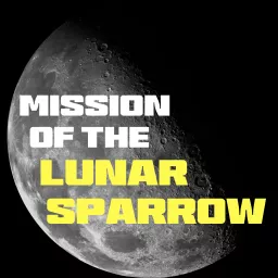 Mission of the Lunar Sparrow Podcast artwork